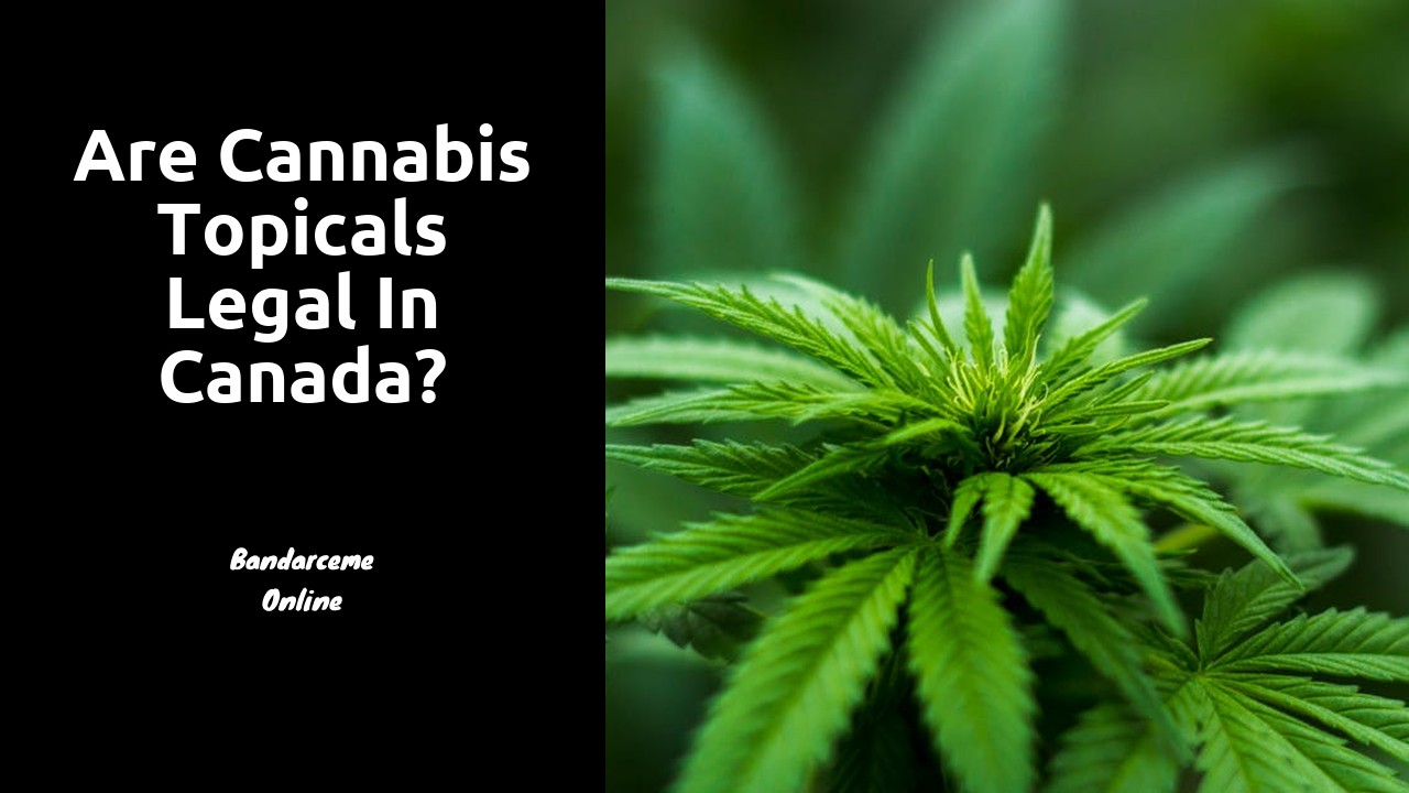 Are cannabis topicals legal in Canada?