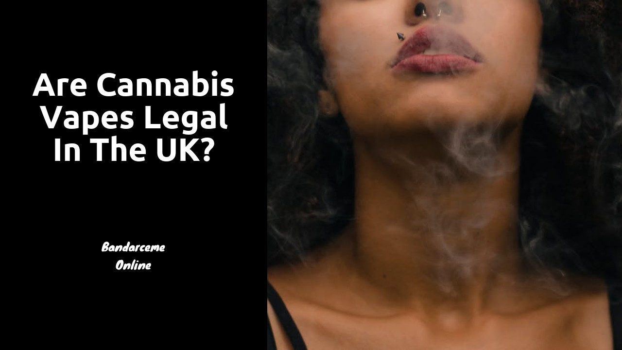 Are cannabis vapes legal in the UK?