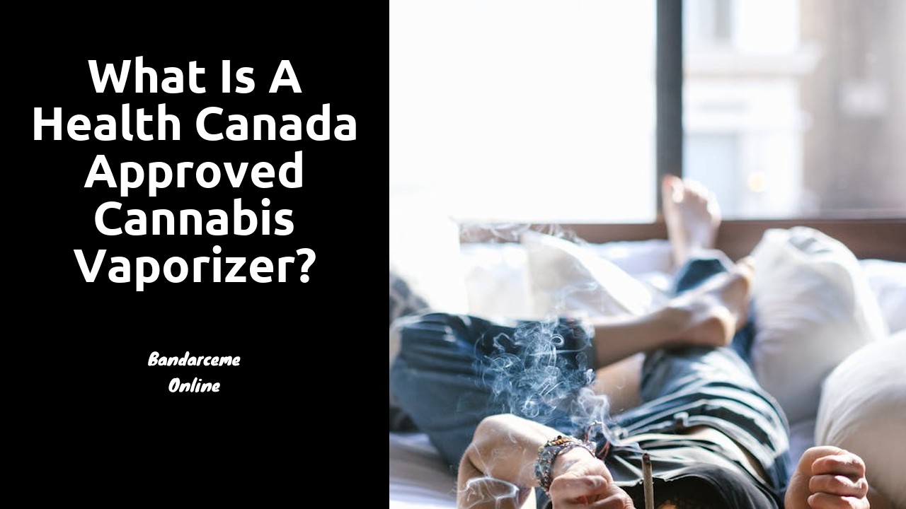 What is a health Canada approved cannabis vaporizer?